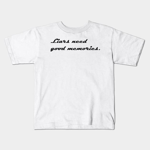 LIARS NEED GOOD MEMORIES Kids T-Shirt by mabelas